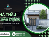 NHÀ THẦU XÂY DỰNG NHÀ Ở TẠI CHƠN THÀNH BÌNH PHƯỚC - KIẾN TẠO MÁI ẤM LÂU DÀI